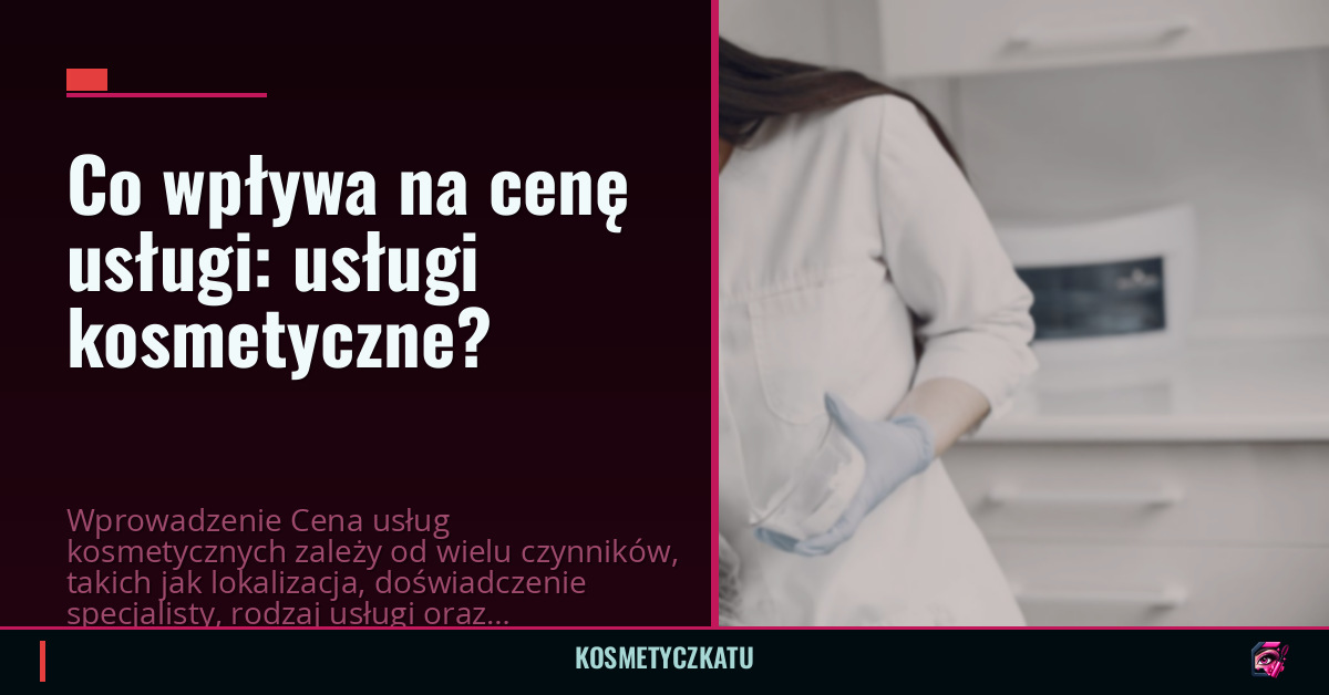 Co wpływa na cenę usługi: usługi kosmetyczne?