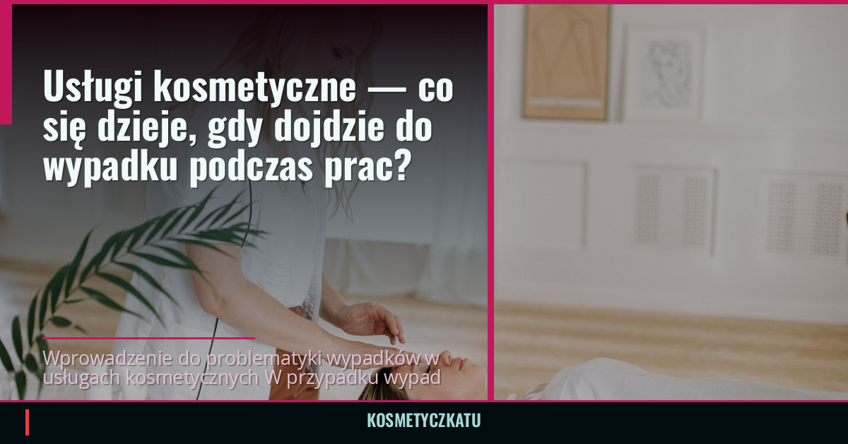 Usługi kosmetyczne — co się dzieje, gdy dojdzie do wypadku podczas prac?