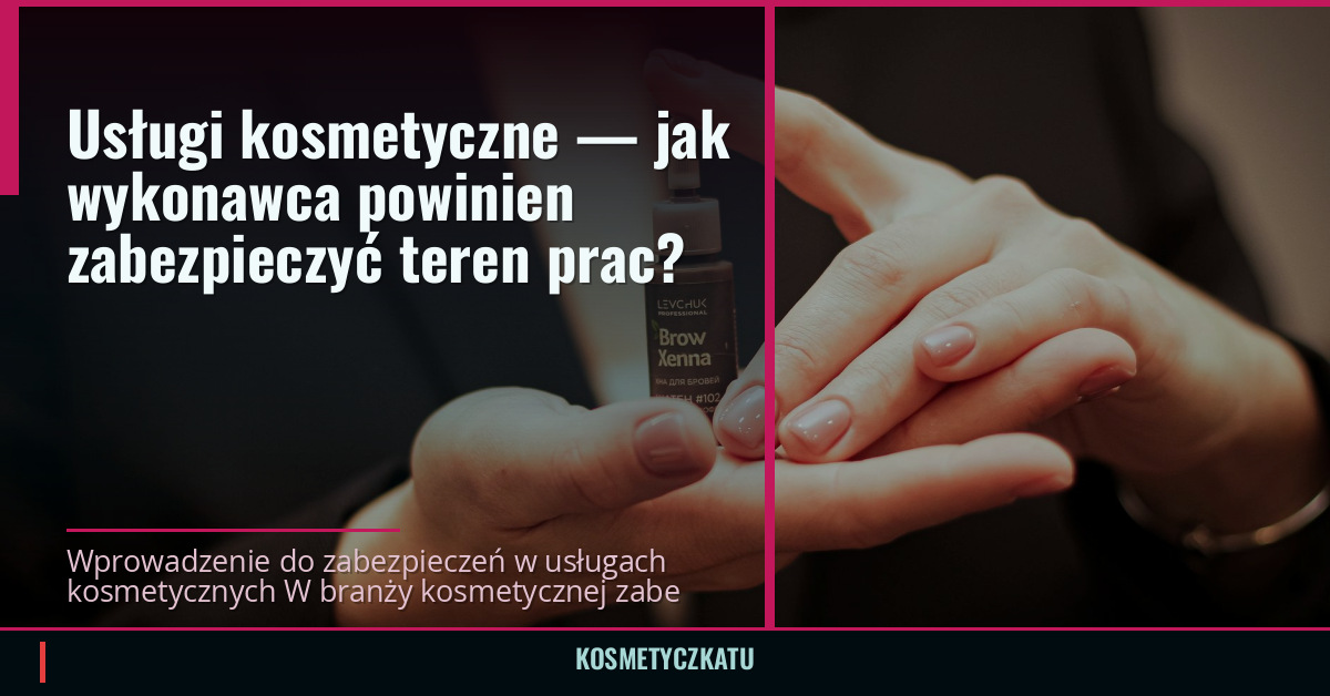 Usługi kosmetyczne — jak wykonawca powinien zabezpieczyć teren prac?