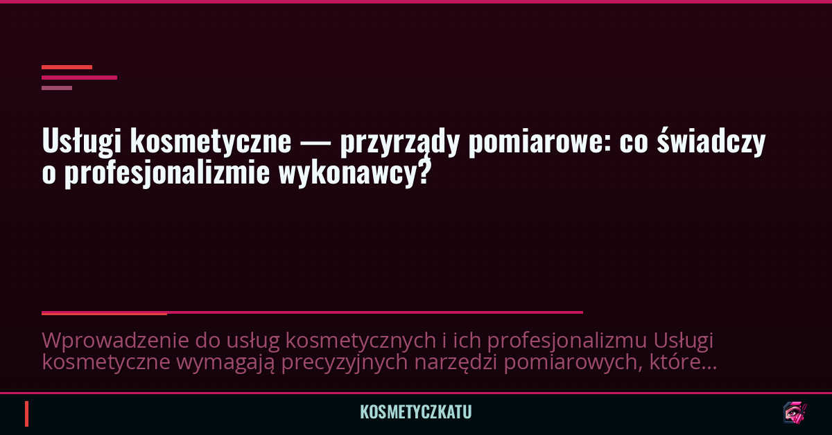 Usługi kosmetyczne — przyrządy pomiarowe: co świadczy o profesjonalizmie wykonawcy?