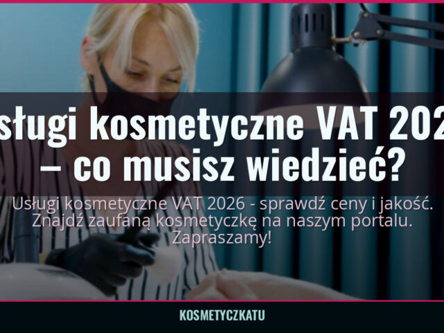 Usługi kosmetyczne VAT 2026 – co musisz wiedzieć? — kosmetyczkatu.pl