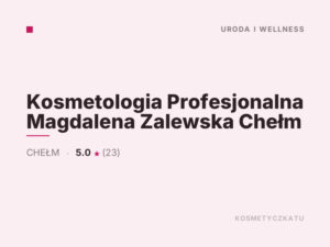 Kosmetologia Profesjonalna Magdalena Zalewska Chełm