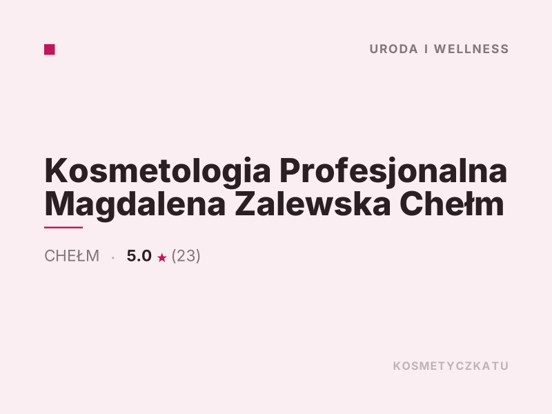 Kosmetologia Profesjonalna Magdalena Zalewska konsultacje dermokosmetyczne Chełm