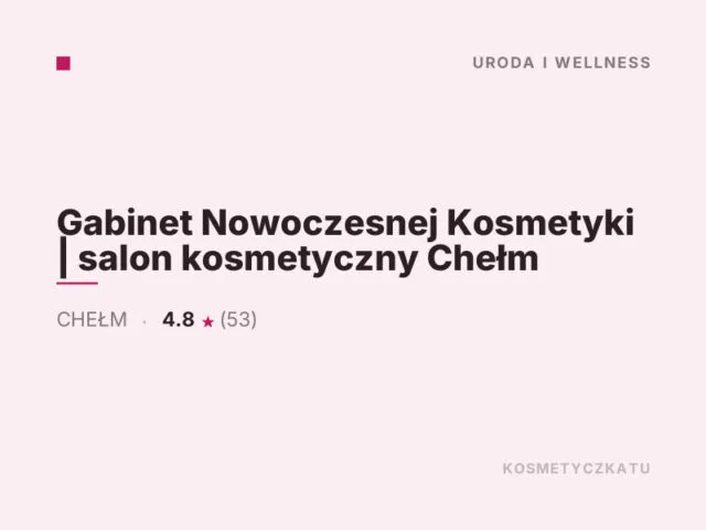 Gabinet Nowoczesnej Kosmetyki | salon kosmetyczny Chełm
