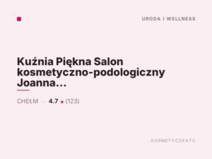 Kuźnia Piękna Salon kosmetyczno-podologiczny Joanna Pleskot