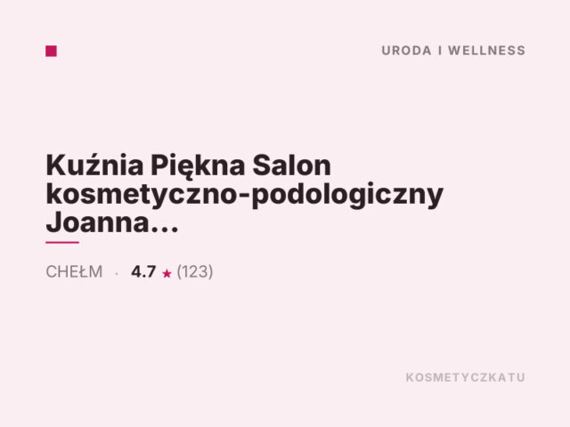 Kuźnia Piękna Salon kosmetyczno-podologiczny Joanna Pleskot