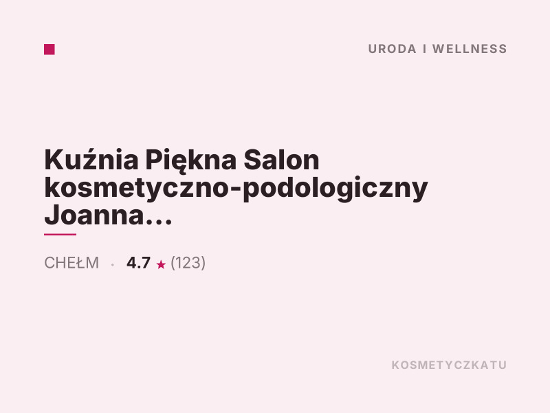 Kuźnia Piękna Salon kosmetyczno-podologiczny Joanna Pleskot manicure i pedicure Chełm