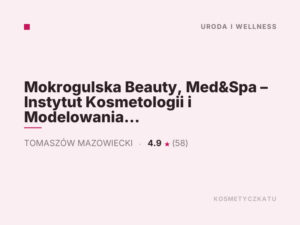 Mokrogulska Beauty, Med&Spa – Instytut Kosmetologii i Modelowania Figury