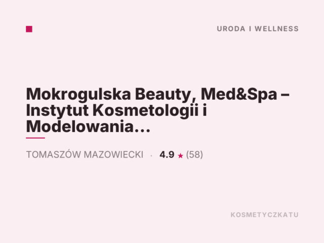 Mokrogulska Beauty, Med&Spa – Instytut Kosmetologii i Modelowania Figury