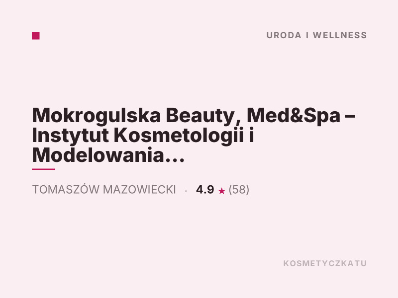 Mokrogulska Beauty, Med&Spa - Instytut Kosmetologii i Modelowania Figury, konsultacje dermokosmetyczne, Tomaszów Mazowiec