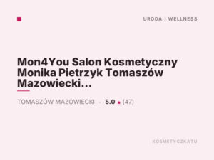 Mon4You Salon Kosmetyczny Monika Pietrzyk Tomaszów Mazowiecki ul. Św. Antoniego 18