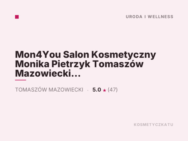 Mon4You Salon Kosmetyczny Monika Pietrzyk Tomaszów Mazowiecki ul. Św. Antoniego 18