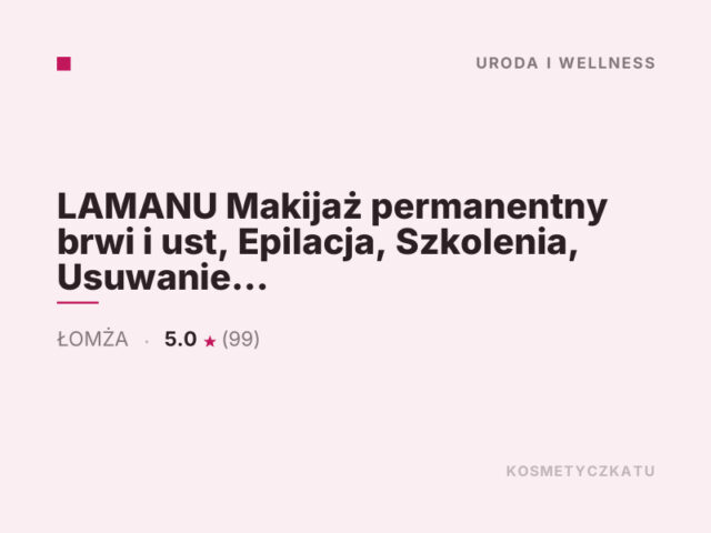 LAMANU Makijaż permanentny brwi i ust, Epilacja, Szkolenia, Usuwanie tatuażu/makijażu, Terapia blizn, Laser frakcyjny – Łomża