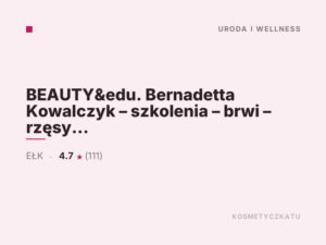 BEAUTY&edu. Bernadetta Kowalczyk – szkolenia – brwi – rzęsy – makijaż permanentny • EŁK