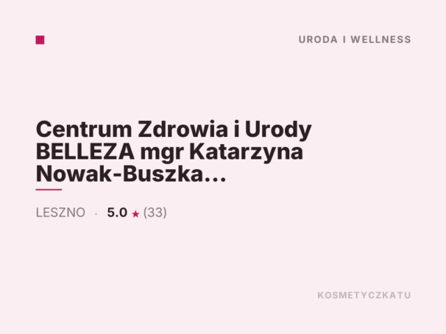 Centrum Zdrowia i Urody BELLEZA mgr Katarzyna Nowak-Buszka Kosmetologia Estetyczna, Makijaż Permanentny.
