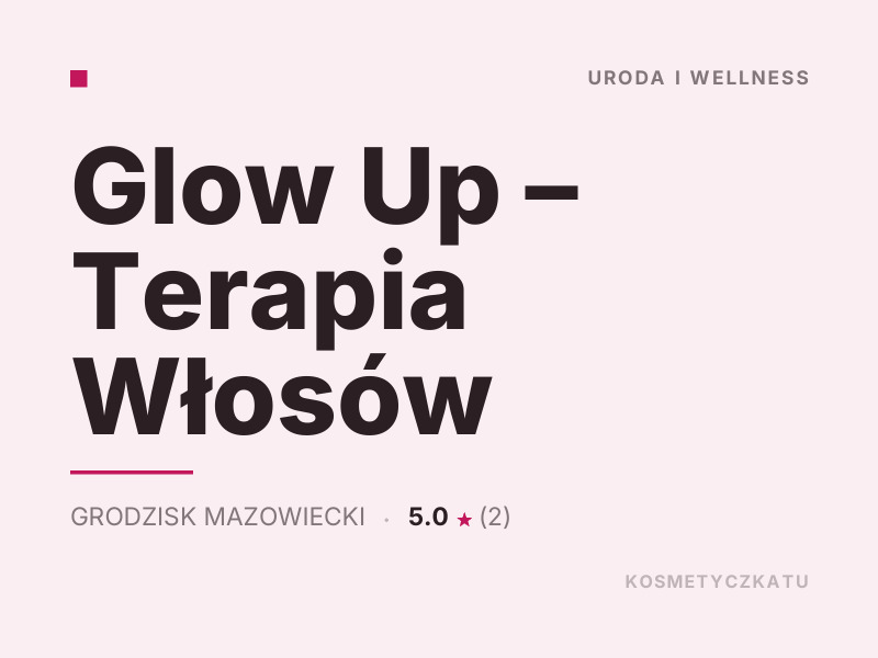 Glow Up Terapia Włosów fryzjerstwo Grodzisk Mazowiecki