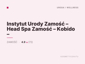 Instytut Urody Zamość – Head Spa Zamość – Kobido –
