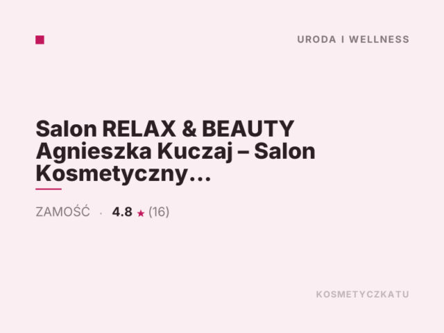 Salon RELAX & BEAUTY Agnieszka Kuczaj – Salon Kosmetyczny – Redukcja Zmarszczek – Rzęsy – Paznokcie – Zamość – Laminacja Rzęs