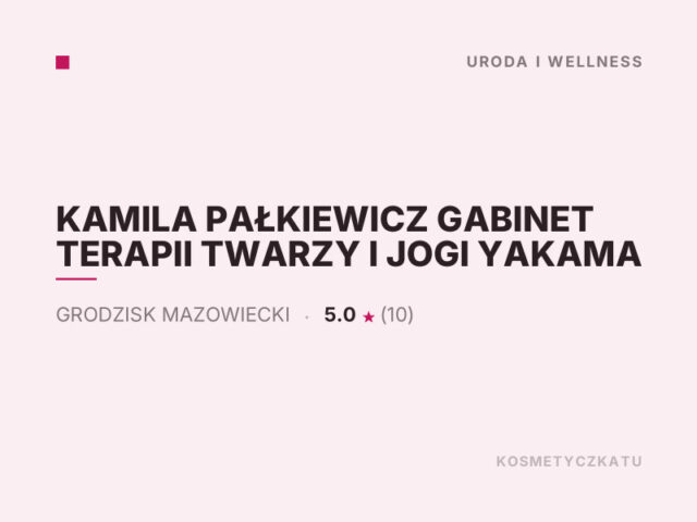 KAMILA PAŁKIEWICZ GABINET TERAPII TWARZY I JOGI YAKAMA