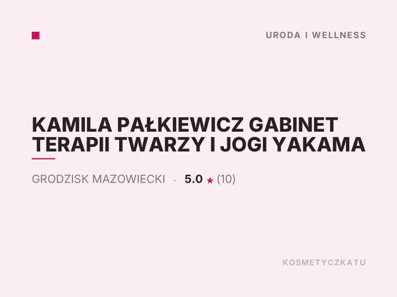 KAMILA PAŁKIEWICZ GABINET TERAPII TWARZY I JOGI YAKAMA konsultacje dermokosmetyczne Grodzisk Mazowiecki