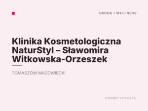 Klinika Kosmetologiczna NaturStyl – Sławomira Witkowska-Orzeszek