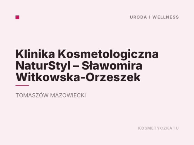 Klinika Kosmetologiczna NaturStyl – Sławomira Witkowska-Orzeszek