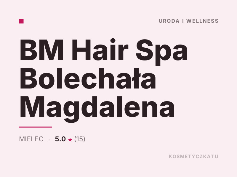 BM Hair Spa Bolechała Magdalena fryzjerstwo Mielec