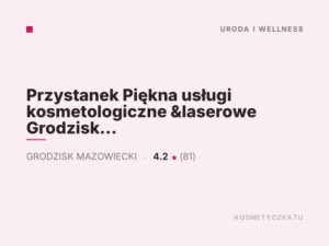 Przystanek Piękna usługi kosmetologiczne &laserowe Grodzisk Mazowiecki