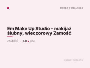 Em Make Up Studio – makijaż ślubny, wieczorowy Zamość