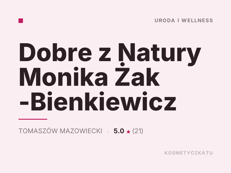 Dobre z Natury Monika Żak -Bienkiewicz Uroda i Wellness Tomaszów Mazowiecki