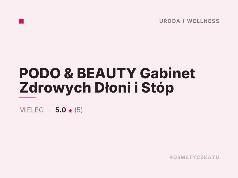PODO & BEAUTY Gabinet Zdrowych Dłoni i Stóp manicure i pedicure Mielec