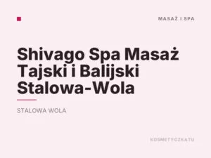 Shivago Spa Masaż Tajski i Balijski Stalowa-Wola
