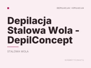 Depilacja Stalowa Wola – DepilConcept