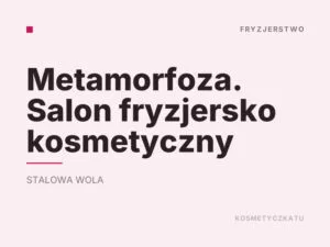 Metamorfoza. Salon fryzjersko kosmetyczny