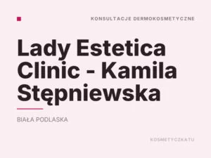 Lady Estetica Clinic – Kamila Stępniewska