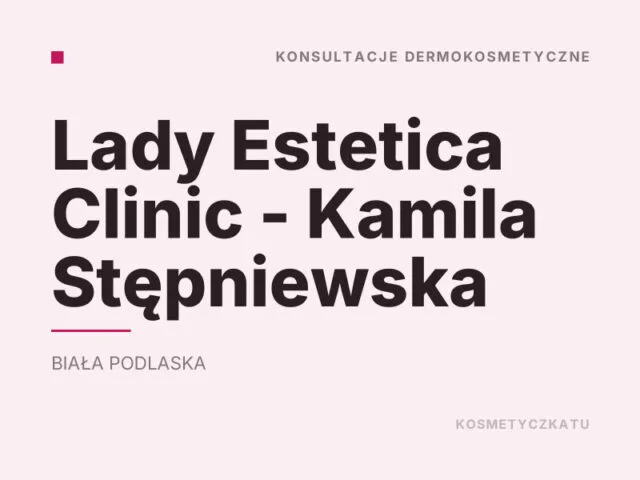 Lady Estetica Clinic – Kamila Stępniewska
