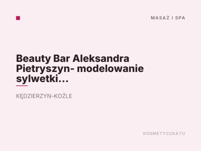 Beauty Bar Aleksandra Pietryszyn- modelowanie sylwetki | zabiegi pielęgnacyjne | depilacja laserowa | masaże