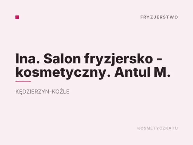 Ina. Salon fryzjersko – kosmetyczny. Antul M.