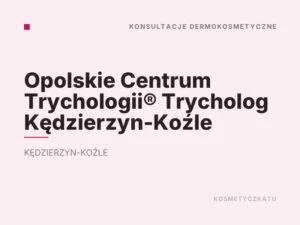 Opolskie Centrum Trychologii® Trycholog Kędzierzyn-Koźle