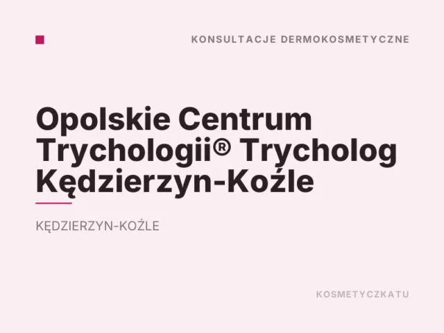 Opolskie Centrum Trychologii® Trycholog Kędzierzyn-Koźle