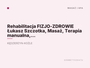 Rehabilitacja FIZJO-ZDROWIE Łukasz Szczotka, Masaż, Terapia manualna, Osteopatia, Chiropraktyka, Fala uderzeniowa, Kobido.