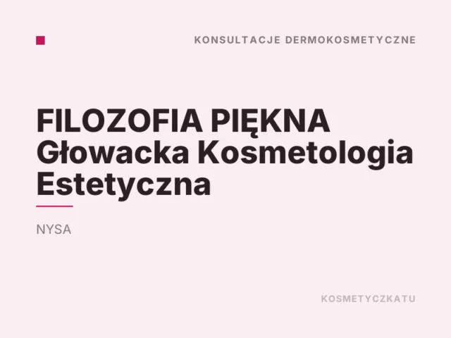 FILOZOFIA PIĘKNA Głowacka Kosmetologia Estetyczna