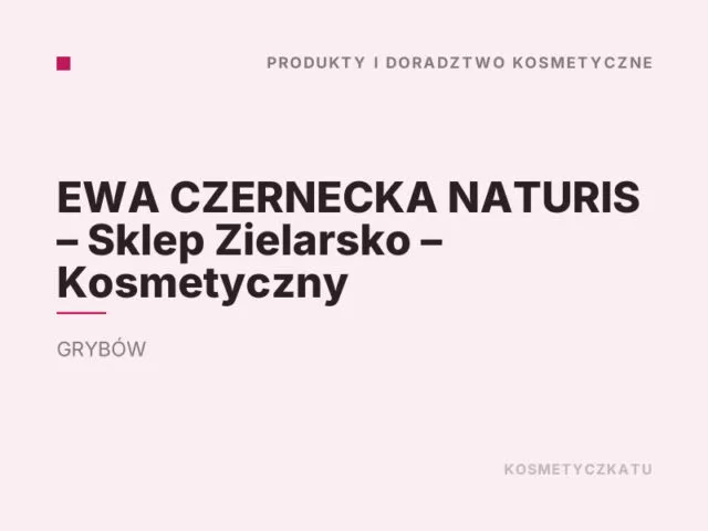 EWA CZERNECKA NATURIS – Sklep Zielarsko – Kosmetyczny