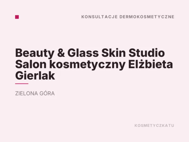 Beauty & Glass Skin Studio Salon kosmetyczny Elżbieta Gierlak
