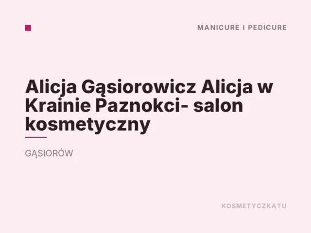 Alicja Gąsiorowicz Alicja w Krainie Paznokci- salon kosmetyczny