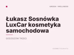 Łukasz Sosnówka LuxCar kosmetyka samochodowa