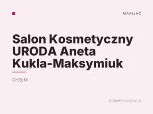 Salon Kosmetyczny URODA Aneta Kukla-Maksymiuk