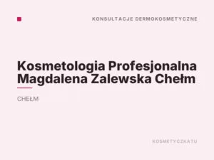 Kosmetologia Profesjonalna Magdalena Zalewska Chełm