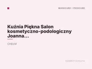 Kuźnia Piękna Salon kosmetyczno-podologiczny Joanna Pleskot