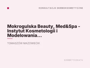 Mokrogulska Beauty, Med&Spa – Instytut Kosmetologii i Modelowania Figury